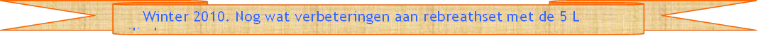      Winter 2010. Nog wat verbeteringen aan rebreathset met de 5 L cilinders.         - Beschrijving: Briefpapier